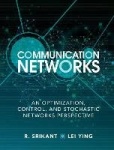 Communication Networks: An Optimization, Control, and Stochastic Networks Perspective