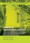 Robotic Industrialization - Automation and Robotic Technologies for Customized Component, Module, and Building Prefabrication