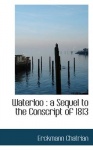 Waterloo - A Sequel to the Conscript of 1813
