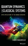 Quantum Dynamics for Classical Systems - With Applications of the Number Operator
