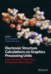 Electronic Structure Calculations on Graphics Processing Units - From Quantum Chemistry to Condensed Matter Physics