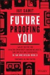 Future-Proofing You - Twelve Truths for Creating Opportunity, Maximizing Wealth, and Controlling your Destiny in an Uncertain Wo