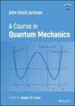 John David Jackson - A Course in Quantum Mechanics