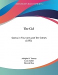 The Cid - Opera, in Four Acts and Ten Scenes (1895)