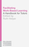 Facilitating Work-Based Learning - A Handbook for Tutors