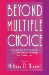 Beyond Multiple Choice - Evaluating Alternatives To Traditional Testing for Selection