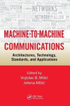 Machine-to-Machine Communications - Architectures, Technology, Standards, and Applications
