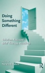 Doing Something Different - Solution-Focused Brief Therapy Practices