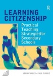 Learning Citizenship - Practical Teaching Strategies for Secondary Schools