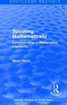Routledge Revivals: Speaking Mathematically (1987) - Communication in Mathematics Clasrooms