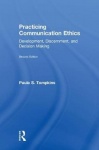 Practicing Communication Ethics - Development, Discernment, and Decision Making
