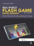 Real-World Flash Game Development - How to Follow Best Practices AND Keep Your Sanity