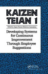 Kaizen Teian 1 - Developing Systems for Continuous Improvement Through Employee Suggestions