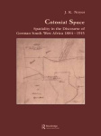 Colonial Space - Spatiality in the Discourse of German South West Africa 1884-1915