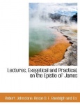 Lectures, Exegetical and Practical, on the Epistle of James