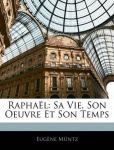 Raphal - Sa Vie, Son Oeuvre Et Son Temps