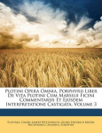 Plotini Opera Omnia, Porphyrii Liber de Vita Plotini Cum Marsilii Ficini Commentariis Et Ejusdem Interpretatione Castigata, Volu