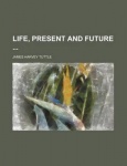 Life, Present and Future