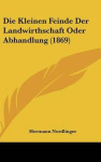 Die Kleinen Feinde Der Landwirthschaft Oder Abhandlung (1869)