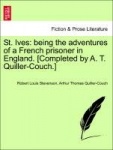 St. Ives - Being the Adventures of a French Prisoner in England. [Completed by A. T. Quiller-Couch.]