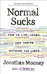 Normal Sucks - How to Live, Learn, and Thrive, Outside the Lines