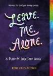Leave. Me. Alone. - A Place to Drop Your Drama