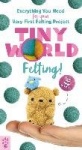 Tiny World: Felting!