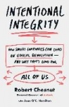 Intentional Integrity - How Smart Companies Can Lead an Ethical Revolution--And Why That's Good for All of Us