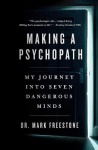 Making a Psychopath - My Journey Into Seven Dangerous Minds