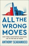 All the Wrong Moves - How Three Catastrophic Decisions Led to the Rise of Trump