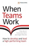 When Teams Work: How to develop and lead a high-performing team - How to develop and lead a high-performing team