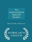 An Intermediate Spanish Reader - Scholar's Choice Edition