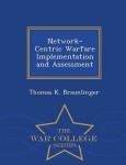 Network-Centric Warfare Implementation and Assessment - War College Series