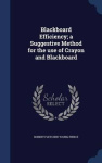 Blackboard Efficiency; a Suggestive Method for the use of Crayon and Blackboard