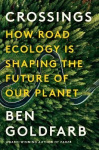 Crossings - How Road Ecology Is Shaping the Future of Our Planet