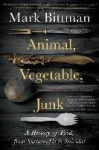 Animal, Vegetable, Junk - A History of Food, from Sustainable to Suicidal: A Food Science Nutrition History Book