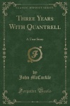 Three Years with Quantrell - A True Story (Classic Reprint)
