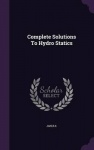 Complete Solutions To Hydro Statics