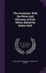 The Ormulum, With the Notes and Glossary, of R.M. White; Edited by Robert Holt