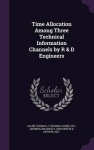 Time Allocation Among Three Technical Information Channels by R & D Engineers
