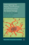 Interrogating the Theory and Practice of Communication for Social Change - The Basis For a Renewal