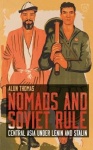 Nomads and Soviet Rule - Central Asia under Lenin and Stalin