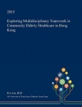 Exploring Multidisciplinary Teamwork in Community Elderly Healthcare in Hong Kong