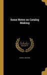 SOME NOTES ON CATALOG MAKING