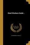 Steel Workers Guide ..