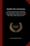 Double-Star Astronomy - Containing the History of Double-Star Work: Computation of Orbits and Position of Orbit-Planes; Formulae