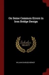 On Some Common Errors in Iron Bridge Design