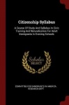 Citizenship Syllabus - A Course of Study and Syllabus in Civic Training and Naturalization for Adult Immigrants in Evening Schoo