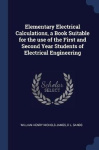 Elementary Electrical Calculations, a Book Suitable for the use of the First and Second Year Students of Electrical Engineering