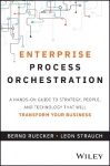 Enterprise Process Orchestration - A Hands-on Guide to Strategy, People, and Technology That Will Transform Your Business